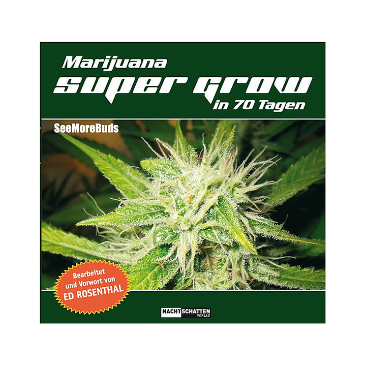 Marijuana Super Grow in 70 Tagen von SeeMoreBuds, Nachtschatten Verlag 2016