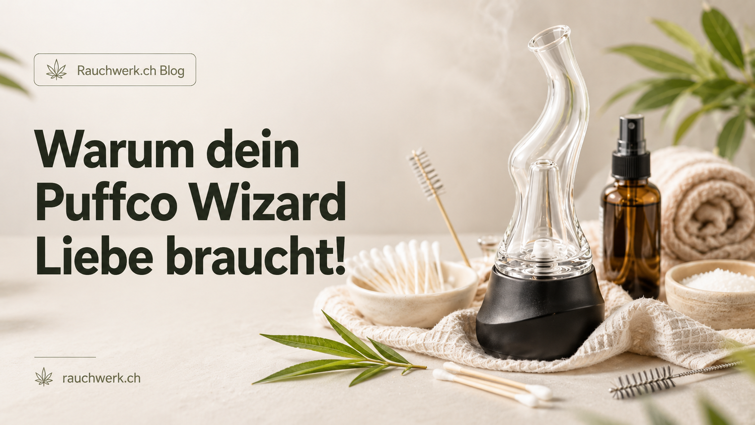 Warum dein Puffco Wizard Liebe braucht!